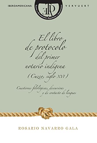 El libro de protocolo del primer notario indígena (Cuzco, siglo. XVI). Cuestiones filológicas, discursivas y de contacto de lenguas. (Textos y Documentos Españoles y Americanos, Band 9) von Redbook Ediciones