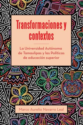 Transformaciones y contextos: La Universidad Autónoma de Tamaulipas y las Políticas de educación superior Transformaciones y contextos: La Universidad Autónoma de Tamaulipas y las Políticas de educación superior von Palibrio
