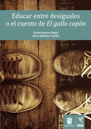 Educar entre desiguales o el cuento de El gallo capón Educar entre desiguales o el cuento de El gallo capón von Universidad Distrital Francisco José de Caldas