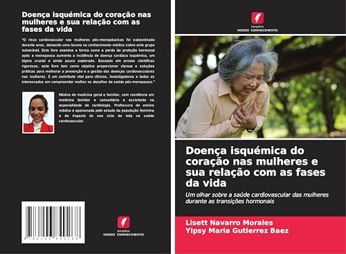 Doença isquémica do coração nas mulheres e sua relação com as fases da vida: Um olhar sobre a saúde cardiovascular das mulheres durante as transições hormonais von Edições Nosso Conhecimento