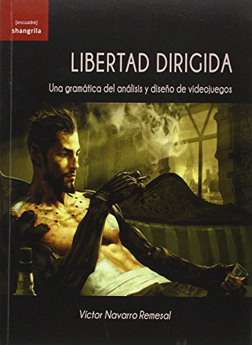 Libertad dirigida : una gramática del análisis y diseño de videojuegos ([encuadre], Band 3) von AsociaciÃ³n Shangrila Textos Aparte