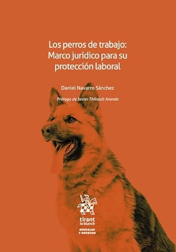 Los perros de trabajo: Marco jurídico para su protección laboral (Animales y Derecho) von Editorial Tirant lo Blanch