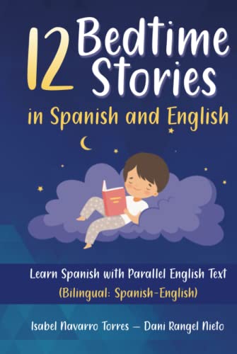12 Bedtime Stories in Spanish and English: Learn Spanish with Parallel English Text (Bilingual: Spanish-English)