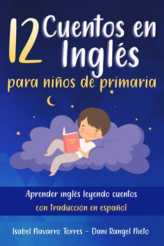 12 Cuentos en inglés para niños de primaria: aprender inglés leyendo cuentos con traducción en español 12 Cuentos en inglés para niños de primaria: aprender inglés leyendo cuentos con traducción en español