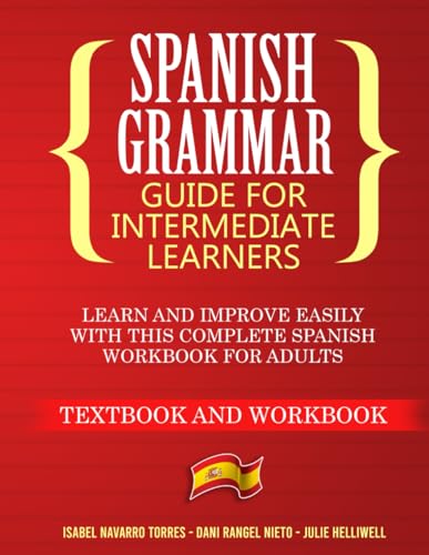 Spanish Grammar for Intermediate Learners: Learn and Improve Easily with this Complete Spanish Workbook for Adults (Textbook and Workbook) von Independently published