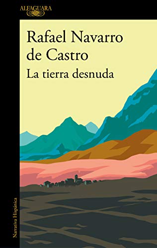 La tierra desnuda / The Bare Earth (Hispánica) von ALFAGUARA