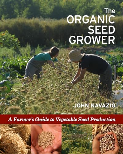 The Organic Seed Grower: A Farmer's Guide to Vegetable Seed Production The Organic Seed Grower: A Farmer's Guide to Vegetable Seed Production