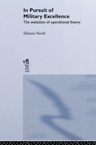 In Pursuit of Military Excellence: The Evolution of Operational Theory (Cummings Center Series)