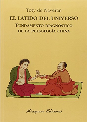El latido del Universo : fundamento diagnóstico de la pulsología china (Medicinas Blandas)