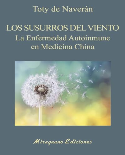 Los Susurros del viento.: La enfermedad Autoinmune en Medicina China. (Medicinas Blandas) von Miraguano Ediciones
