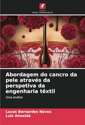 Abordagem do cancro da pele através da perspetiva da engenharia têxtil: Uma análise von Edições Nosso Conhecimento