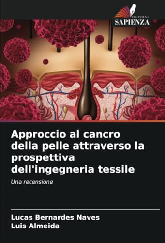 Approccio al cancro della pelle attraverso la prospettiva dell'ingegneria tessile: Una recensione von Edizioni Sapienza