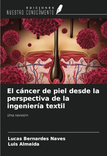 El cáncer de piel desde la perspectiva de la ingeniería textil: Una revisión von Ediciones Nuestro Conocimiento