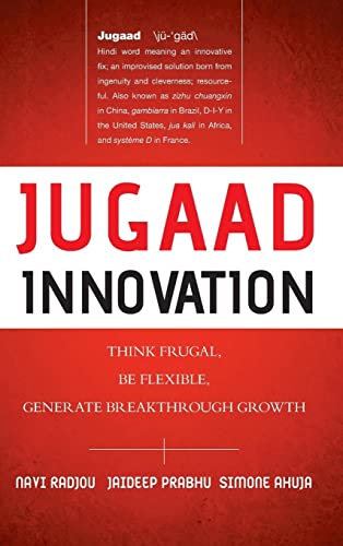 Jugaad Innovation: Think Frugal, Be Flexible, Generate Breakthrough Growth: Think Frugal, Be Flexible, Generate Breakthrough Growth von Wiley