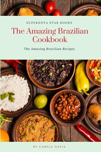 The Amazing Brazilian Cookbook: The Amazing Brazilian Recipes (The Amazing Cookbook) von Independently published