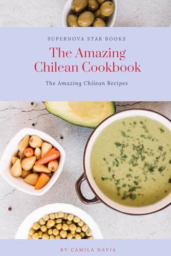 The Amazing Chilean Cookbook: Amazing Chilean Recipes (The Amazing Cookbook) von Independently published