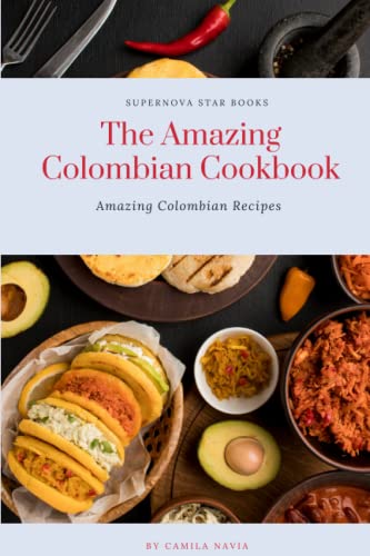 The Amazing Colombian Cookbook: Amazing Colombian Recipes (The Amazing Cookbook) von Independently published