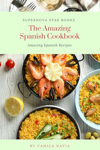 The Amazing Spanish Cookbook: Amazing Spanish Recipes (The Amazing Cookbook)