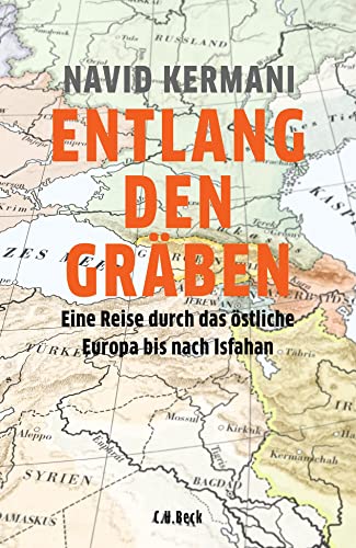 Entlang den Gräben: Eine Reise durch das östliche Europa bis nach Isfahan