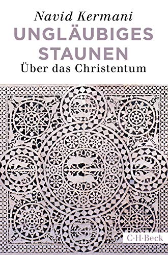 Ungläubiges Staunen: Über das Christentum Ungläubiges Staunen: Über das Christentum