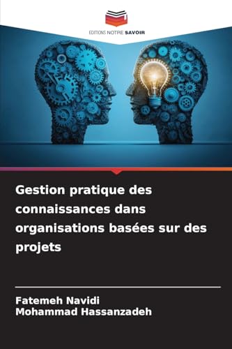 Gestion pratique des connaissances dans organisations basées sur des projets von Editions Notre Savoir