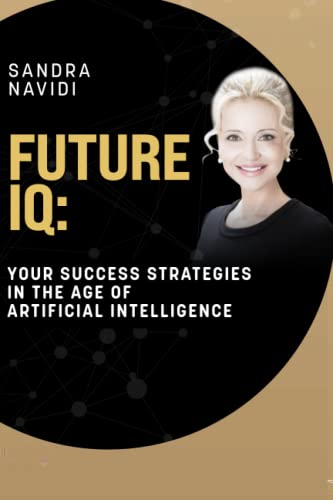 FUTURE IQ: Your Success Strategies in the Age of Artificial Intelligence