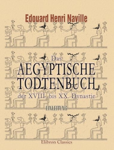 Das aegyptische Todtenbuch der XVIII. bis XX. Dynastie: Einleitung