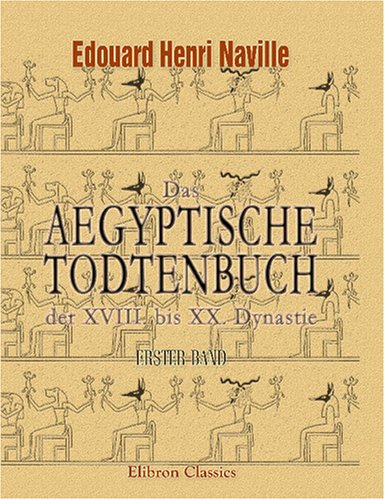 Das aegyptische Todtenbuch der XVIII. bis XX. Dynastie: Erster Band. Text und Vignetten von Adamant Media Corporation