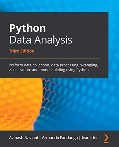 Python Data Analysis - Third Edition: Perform data collection, data processing, wrangling, visualization, and model building using Python