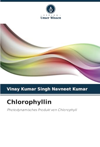Chlorophyllin: Photodynamisches Produkt von Chlorophyll von Verlag Unser Wissen