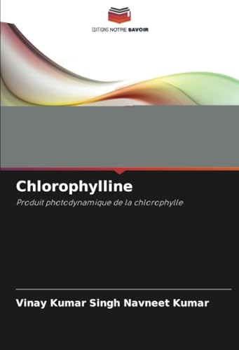 Chlorophylline: Produit photodynamique de la chlorophylle von Editions Notre Savoir