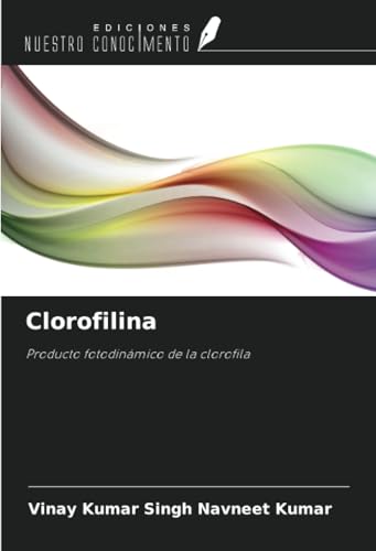 Clorofilina: Producto fotodinámico de la clorofila von Ediciones Nuestro Conocimiento