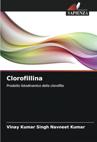 Clorofillina: Prodotto fotodinamico della clorofilla von Edizioni Sapienza