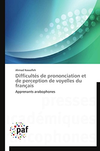 Difficultés de prononciation et de perception de voyelles du français: Apprenants arabophones (Omn.Pres.Franc.) von Omniscriptum