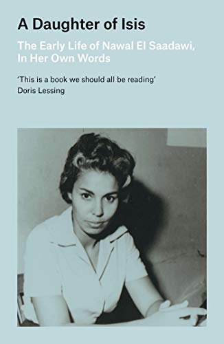 A Daughter of Isis: The Early Life of Nawal El Saadawi, In Her Own Words von Zed Books