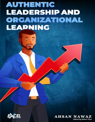 AUTHENTIC LEADERSHIP AND ORGANIZATIONAL LEARNING von Excel Book Writing