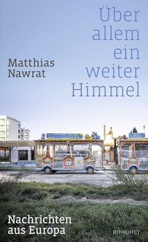 Über allem ein weiter Himmel: Nachrichten aus Europa von Rowohlt
