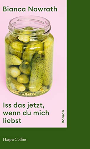 Iss das jetzt, wenn du mich liebst: Roman von HarperCollins