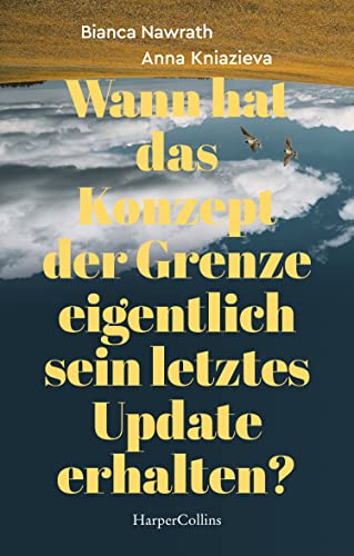Wann hat das Konzept der Grenze eigentlich sein letztes Update erhalten?: Roman von HarperCollins