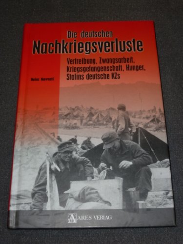 Die deutschen Nachkriegsverluste: Vertreibung, Zwangsarbeit, Kriegsgefangenschaft, Hunger, Stalins deutsche KZs