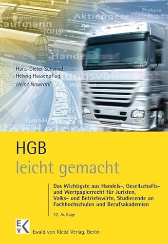 HGB – leicht gemacht: Das Wichtigste aus Handels-, Gesellschafts- und Wertpapierrecht für Juristen, Volks- und Betriebswirte, Studierende an Fachhochschulen und Berufsakademien