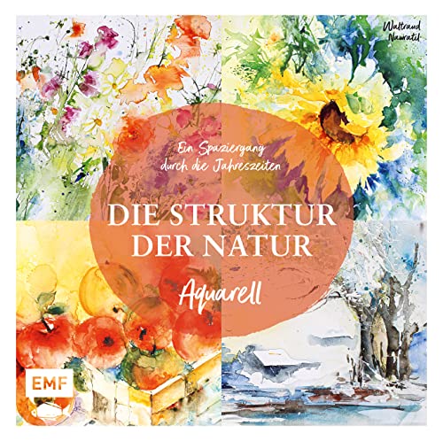 Die Struktur der Natur: Ein Spaziergang durch die Jahreszeiten in Aquarell – 20 Naturmotive Step by Step malen von Edition Michael Fischer / EMF Verlag