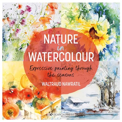 Nature in Watercolour: Expressive Painting Through the Seasons von Search Press