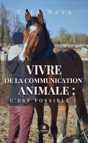 Vivre de la communication animale : c’est possible ! Vivre de la communication animale : c’est possible ! von LE LYS BLEU EDITIONS SAS