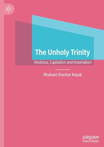 The Unholy Trinity: Hindutva, Capitalism and Imperialism von Palgrave Macmillan