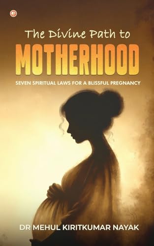 The Divine Path to Motherhood: Seven Spiritual Laws For A Blissful Pregnancy The Divine Path to Motherhood: Seven Spiritual Laws For A Blissful Pregnancy von OrangeBooks Publication