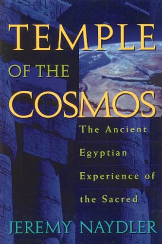 Temple of the Cosmos: The Ancient Egyptian Experience of the Sacred