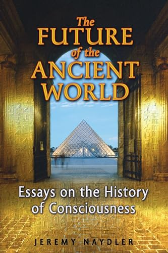 The Future of the Ancient World: Essays on the History of Consciousness von Inner Traditions