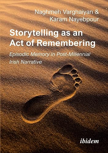 Storytelling as an Act of Remembering: Episodic Memory in Post-Millennial Irish Narrative von ibidem