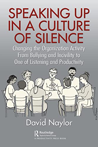Speaking Up in a Culture of Silence: Changing the Organization Activity from Bullying and incivility to One of Listening and Productivity Speaking Up in a Culture of Silence: Changing the Organization Activity from Bullying and incivility to One of Listening and Productivity von Productivity Press